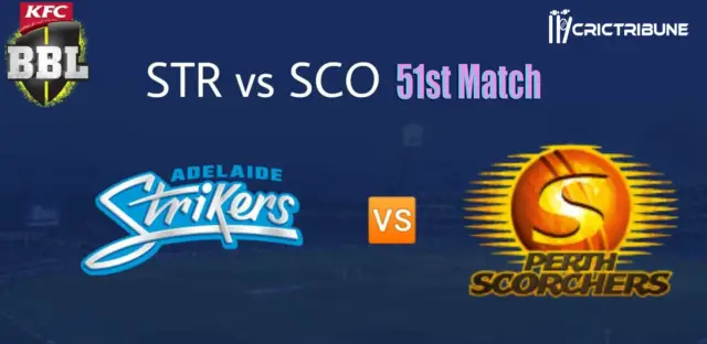 SCO vs STR Live Score, 50th T20, Perth Scorchers Vs Adelaide Strikers Live, BBL20 2