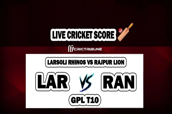 LAR vs RAN Live Score between Larsoli Rhinos vs Rajpur Lion Live on 26 March 2020 Live Score & Live Streaming.