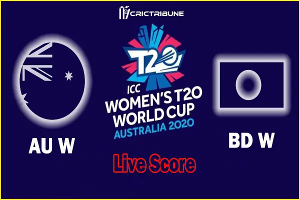 AU W vs BD W Live Score 10th Match between Australia Women vs Bangladesh Women Live on 27 February 20 Live Score & Live Streaming