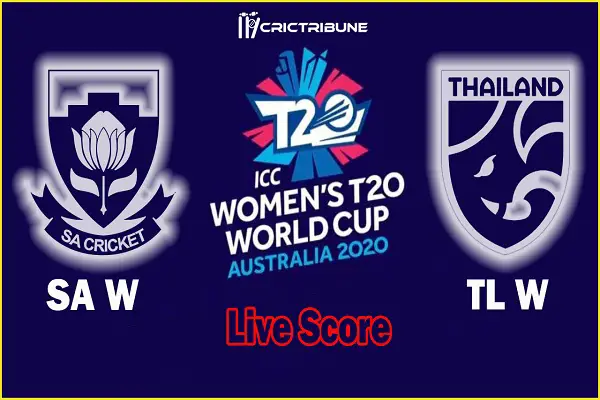 SA W vs TL W Live Score 11th Match between South Africa Women vs Thailand Women Live on 28 February 20 Live Score & Live Streaming