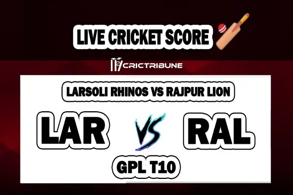 LAR vs RAL Live Score between Larsoli Rhinos vs Rajpur Lion Live on 26 March 2020 Live Score & Live Streaming.
