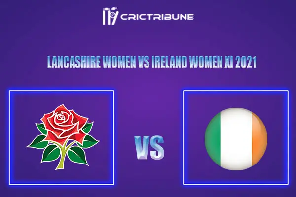 LAN-W vs IR-W-XI Live Score, In the Match of Lancashire Women vs Ireland Women XI which will be played at Old Trafford, Manchester. LAN-W vs IR-W-XI Live Score,