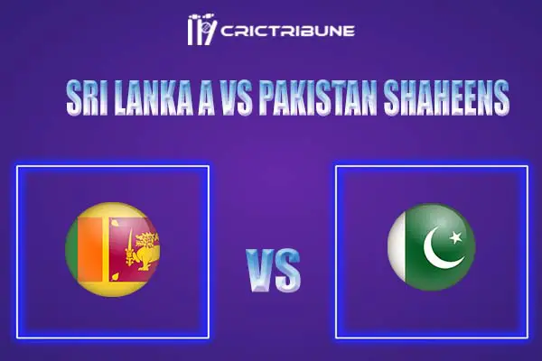 SL-A vs PKS Live Score, In the Match of Sri Lanka A vs Pakistan Shaheens, which will be played at Pallekele International Cricket Stadium, Balagolla.. ..........
