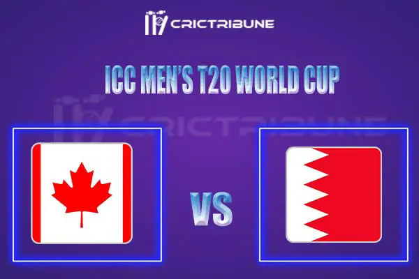CAN vs BAH Live Score, In the Match of ICC Men’s T20 World Cup Qualifier A 2021/22 which will be played at AI Amerat Cricket Ground (Ministry Turf 1), AI Amerat
