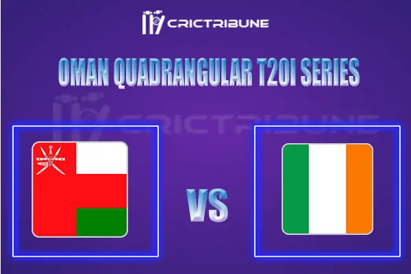 OMN vs IRE Live Score, In the Match of Oman Quadrangular T20I Series 2022y which will be played at  Al Amerat Cricket Ground, Al Amerat. OMN vs IRE Live Score, M