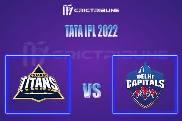GT vs DC Live Score, In the Match of Tata IPL 2022, which will be played at Dr. DY Patil Sports Academy, Mumbai. GT vs DC Live Score, Match between Gujarat Tita