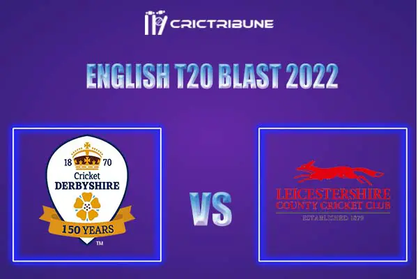 LEI vs DER Live Score, In the Match of English T20 Blast 2022 which will be played at Headingley, Leeds. .LEI vs DER Live Score, Match between Leicestershire vs .