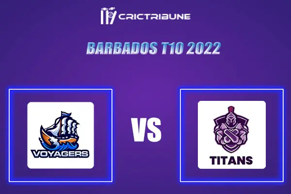 VOY vs TIT Live Score, In the Match of Barbados T10 2022 which will be played at Three Ws Oval, Bridgetown, Barbados. VOY vs TIT Live Score, Match between Voyag
